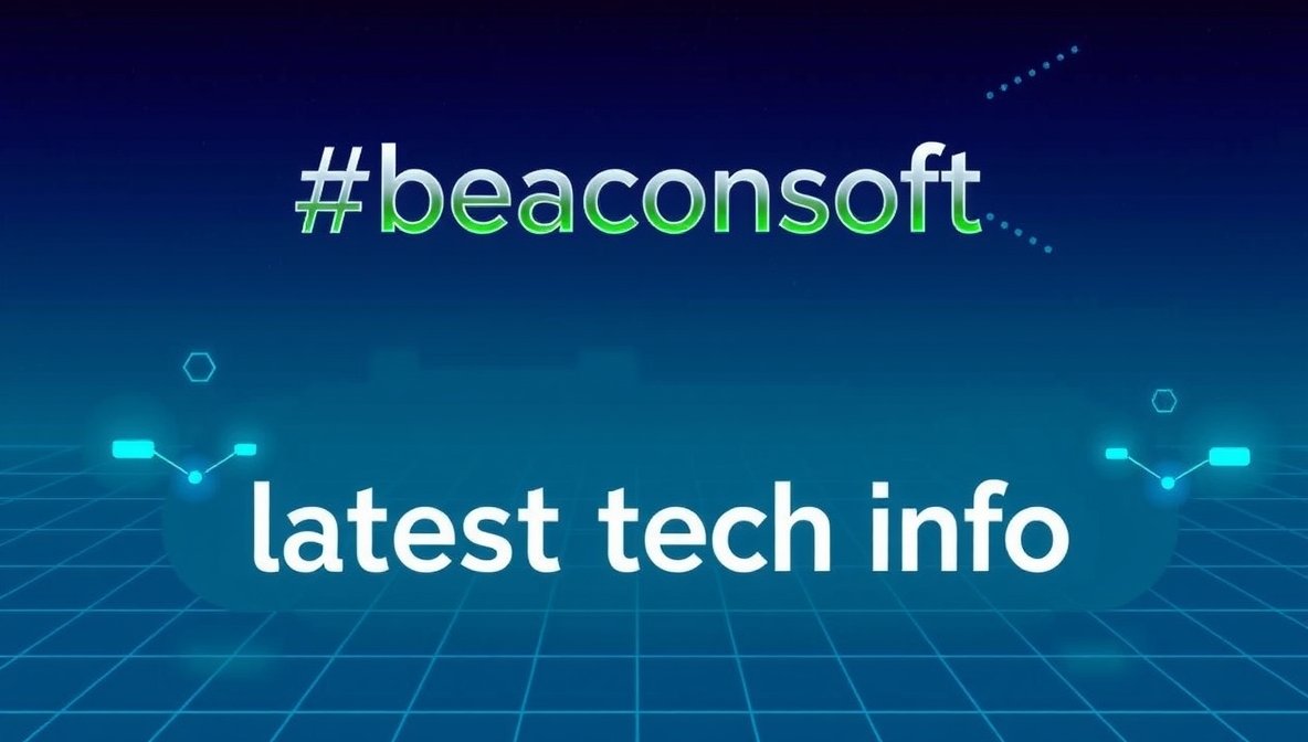 #beaconsoft latest tech info
